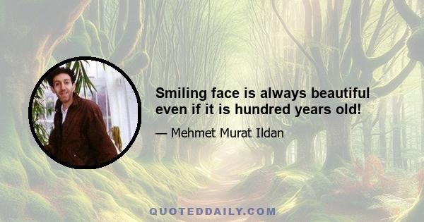 Smiling face is always beautiful even if it is hundred years old!