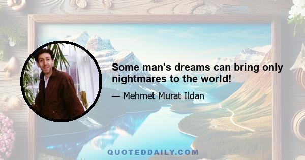 Some man's dreams can bring only nightmares to the world!