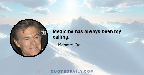 Medicine has always been my calling.