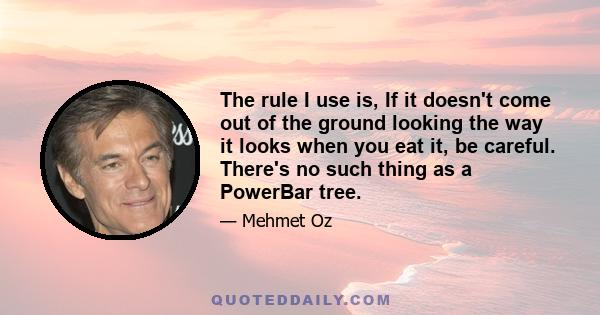 The rule I use is, If it doesn't come out of the ground looking the way it looks when you eat it, be careful. There's no such thing as a PowerBar tree.