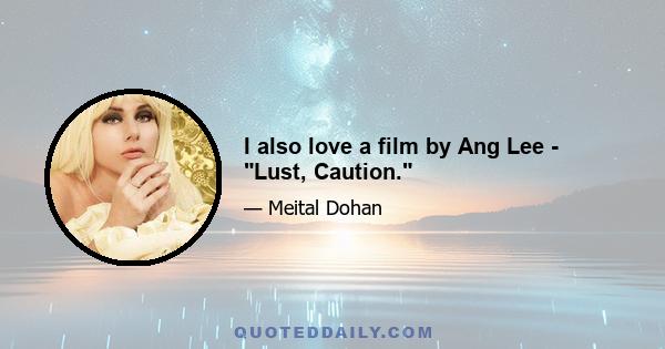 I also love a film by Ang Lee - Lust, Caution.