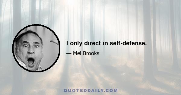 I only direct in self-defense.