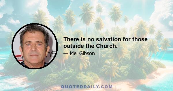 There is no salvation for those outside the Church.