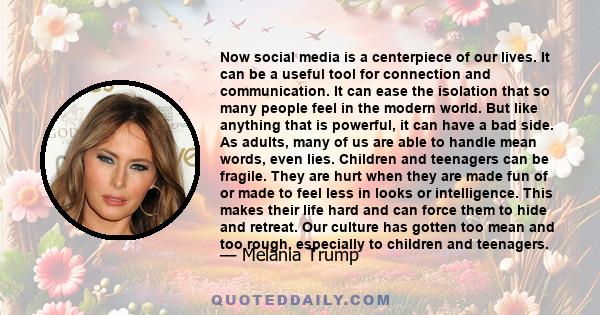 Now social media is a centerpiece of our lives. It can be a useful tool for connection and communication. It can ease the isolation that so many people feel in the modern world. But like anything that is powerful, it