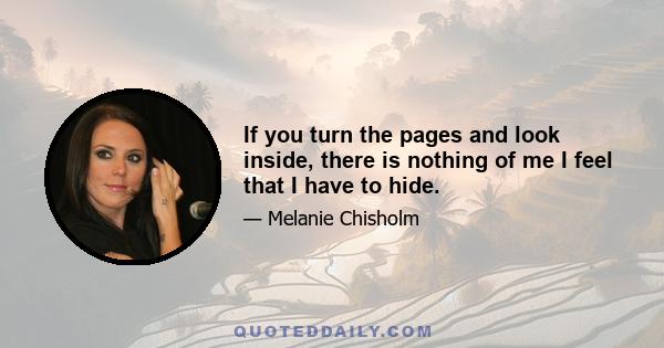 If you turn the pages and look inside, there is nothing of me I feel that I have to hide.