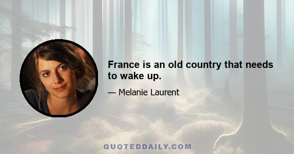 France is an old country that needs to wake up.