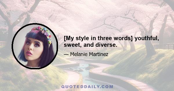 [My style in three words] youthful, sweet, and diverse.