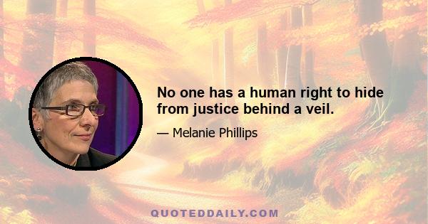 No one has a human right to hide from justice behind a veil.