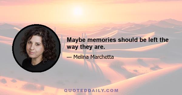 Maybe memories should be left the way they are.