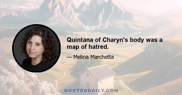 Quintana of Charyn's body was a map of hatred.