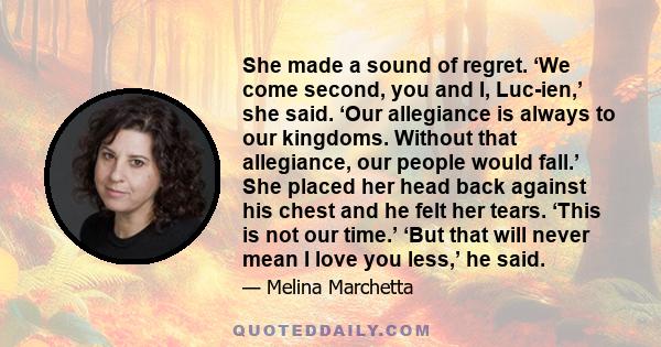 She made a sound of regret. ‘We come second, you and I, Luc-ien,’ she said. ‘Our allegiance is always to our kingdoms. Without that allegiance, our people would fall.’ She placed her head back against his chest and he