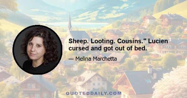 Sheep. Looting. Cousins. Lucien cursed and got out of bed.