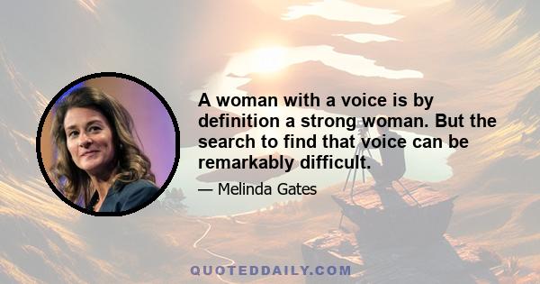 A woman with a voice is by definition a strong woman. But the search to find that voice can be remarkably difficult.