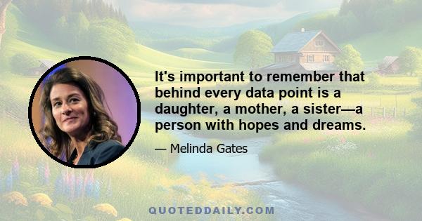 It's important to remember that behind every data point is a daughter, a mother, a sister—a person with hopes and dreams.