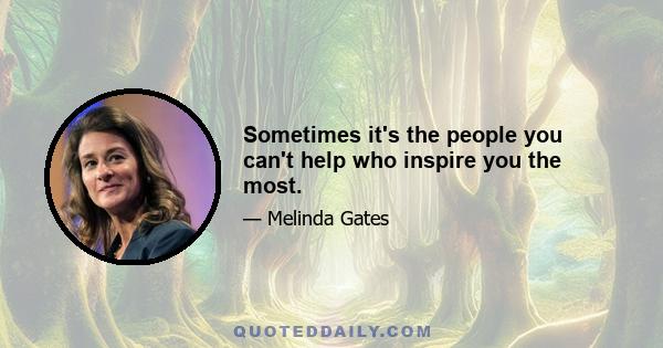 Sometimes it's the people you can't help who inspire you the most.