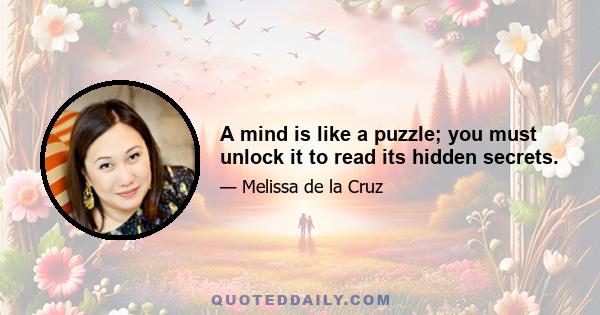 A mind is like a puzzle; you must unlock it to read its hidden secrets.