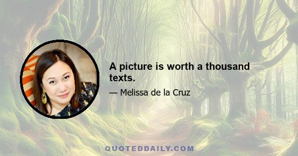 A picture is worth a thousand texts.