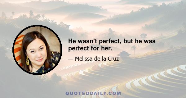 He wasn't perfect, but he was perfect for her.