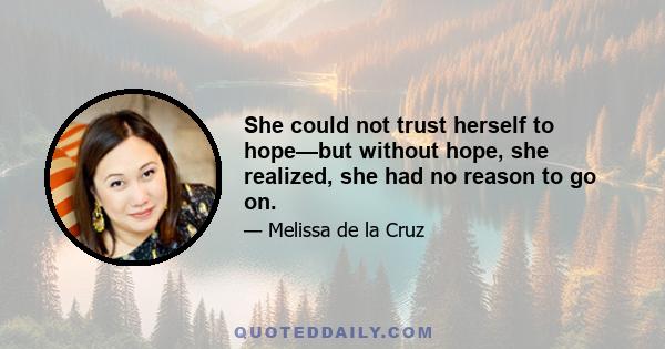 She could not trust herself to hope—but without hope, she realized, she had no reason to go on.