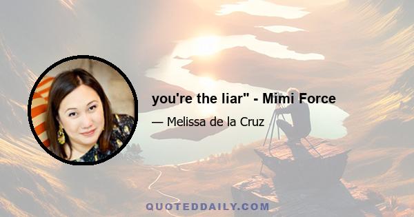 you're the liar - Mimi Force