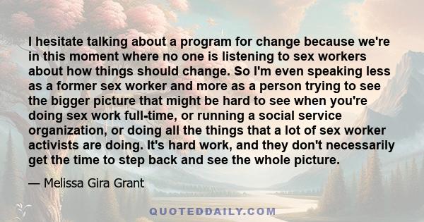 I hesitate talking about a program for change because we're in this moment where no one is listening to sex workers about how things should change. So I'm even speaking less as a former sex worker and more as a person