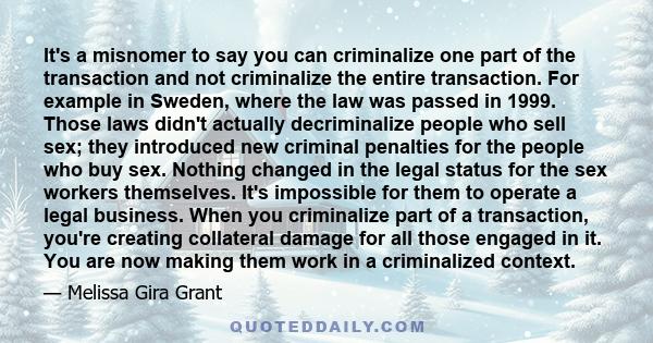 It's a misnomer to say you can criminalize one part of the transaction and not criminalize the entire transaction. For example in Sweden, where the law was passed in 1999. Those laws didn't actually decriminalize people 