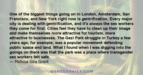 One of the biggest things going on in London, Amsterdam, San Francisco, and New York right now is gentrification. Every major city is dealing with gentrification, and it's always the sex workers they come for first.