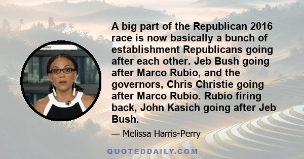 A big part of the Republican 2016 race is now basically a bunch of establishment Republicans going after each other. Jeb Bush going after Marco Rubio, and the governors, Chris Christie going after Marco Rubio. Rubio