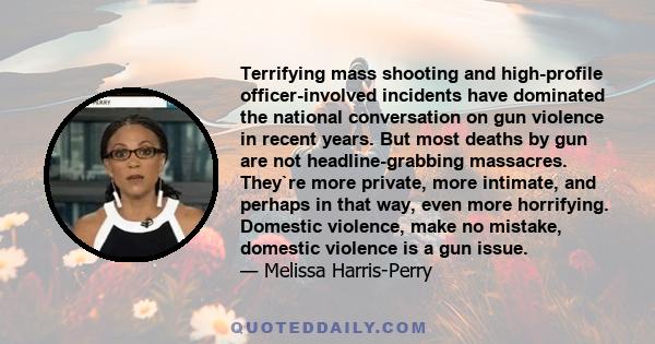 Terrifying mass shooting and high-profile officer-involved incidents have dominated the national conversation on gun violence in recent years. But most deaths by gun are not headline-grabbing massacres. They`re more