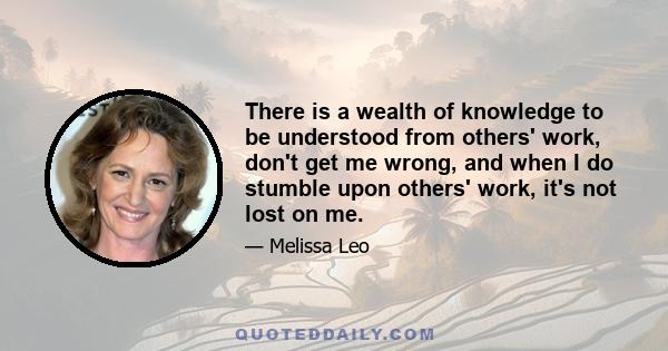 There is a wealth of knowledge to be understood from others' work, don't get me wrong, and when I do stumble upon others' work, it's not lost on me.