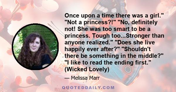 Once upon a time there was a girl. Not a princess?! No, definitely not! She was too smart to be a princess. Tough too...Stronger than anyone realized. Does she live happily ever after? Shouldn't there be something in