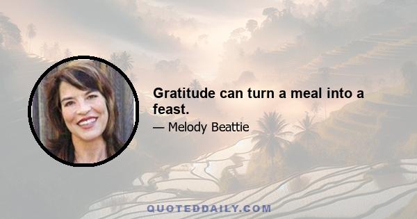 Gratitude can turn a meal into a feast.