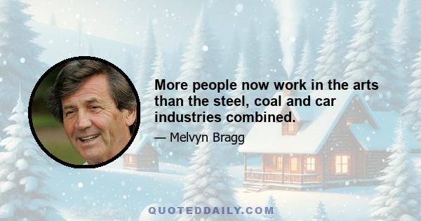 More people now work in the arts than the steel, coal and car industries combined.