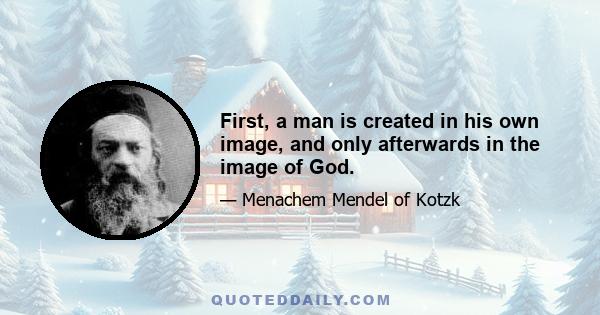 First, a man is created in his own image, and only afterwards in the image of God.