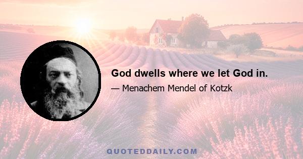 God dwells where we let God in.