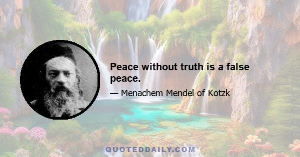 Peace without truth is a false peace.