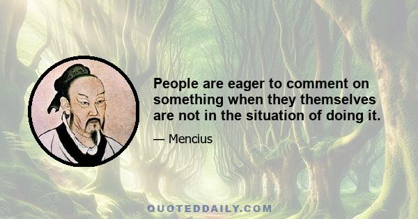 People are eager to comment on something when they themselves are not in the situation of doing it.