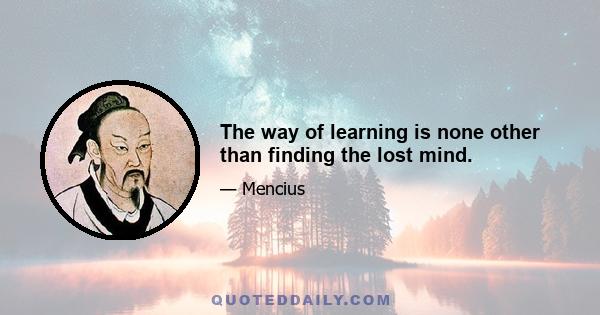 The way of learning is none other than finding the lost mind.