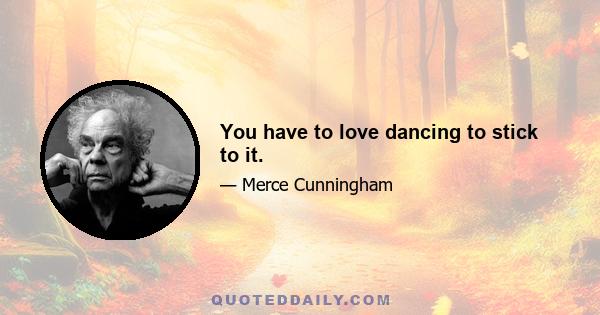 You have to love dancing to stick to it.