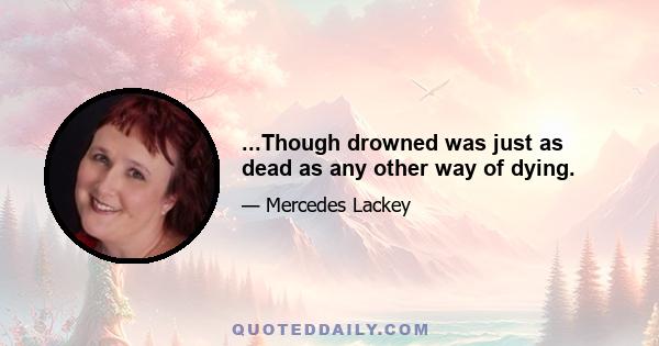 ...Though drowned was just as dead as any other way of dying.