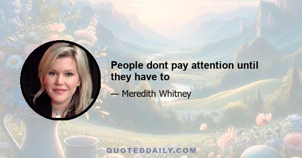 People dont pay attention until they have to