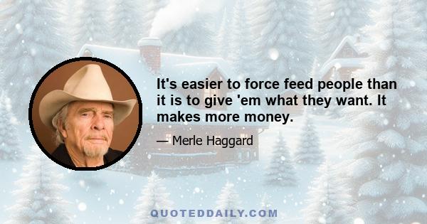 It's easier to force feed people than it is to give 'em what they want. It makes more money.