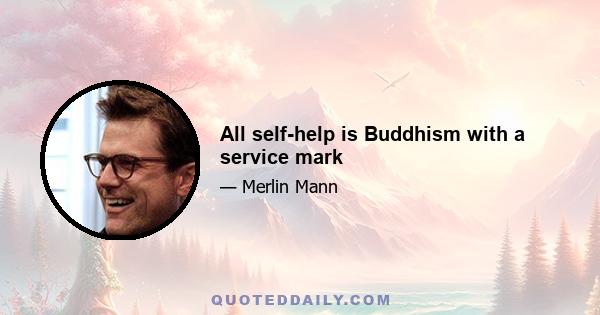 All self-help is Buddhism with a service mark