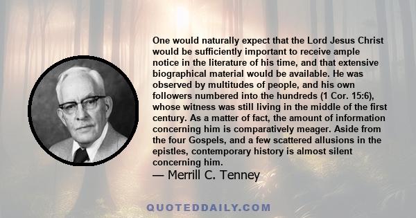 One would naturally expect that the Lord Jesus Christ would be sufficiently important to receive ample notice in the literature of his time, and that extensive biographical material would be available. He was observed