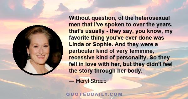 Without question, of the heterosexual men that I've spoken to over the years, that's usually - they say, you know, my favorite thing you've ever done was Linda or Sophie. And they were a particular kind of very