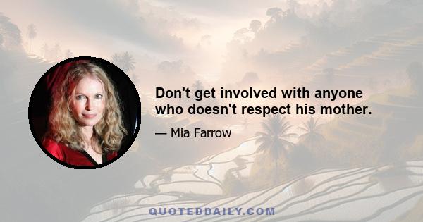 Don't get involved with anyone who doesn't respect his mother.