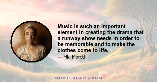 Music is such an important element in creating the drama that a runway show needs in order to be memorable and to make the clothes come to life.