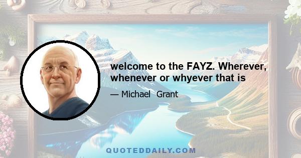 welcome to the FAYZ. Wherever, whenever or whyever that is