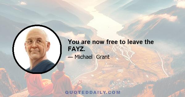 You are now free to leave the FAYZ.