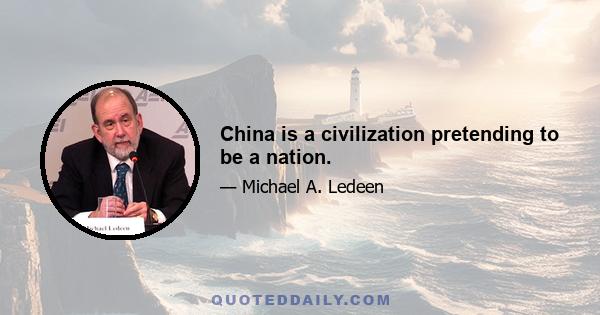 China is a civilization pretending to be a nation.